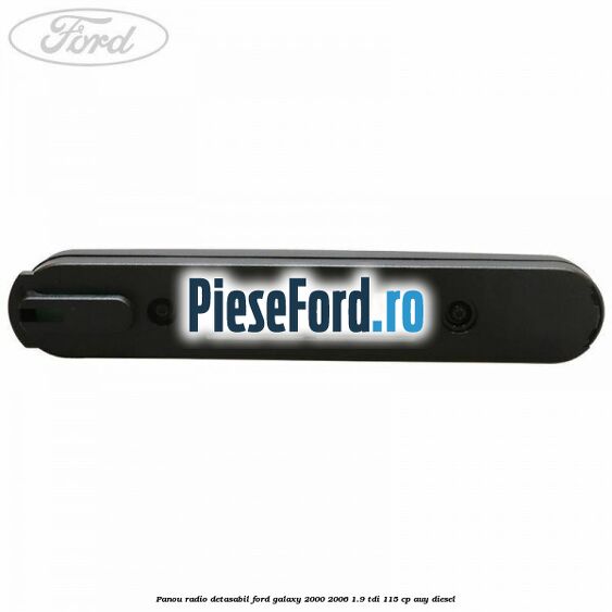 Panou radio detasabil Ford Galaxy 2000-2006 1.9 TDI 115 cp AUY diesel