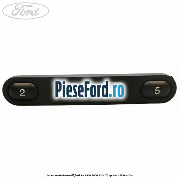 Panou radio detasabil Ford Ka 1996-2008 1.3 i 70 cp A9A, A9B benzina