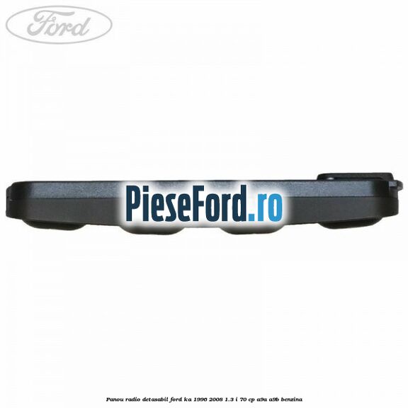 Panou radio detasabil Ford Ka 1996-2008 1.3 i 70 cp A9A, A9B benzina