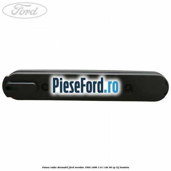 Panou radio detasabil Ford Mondeo 1993-1996 1.6 i 16V 88 cp L1J benzina