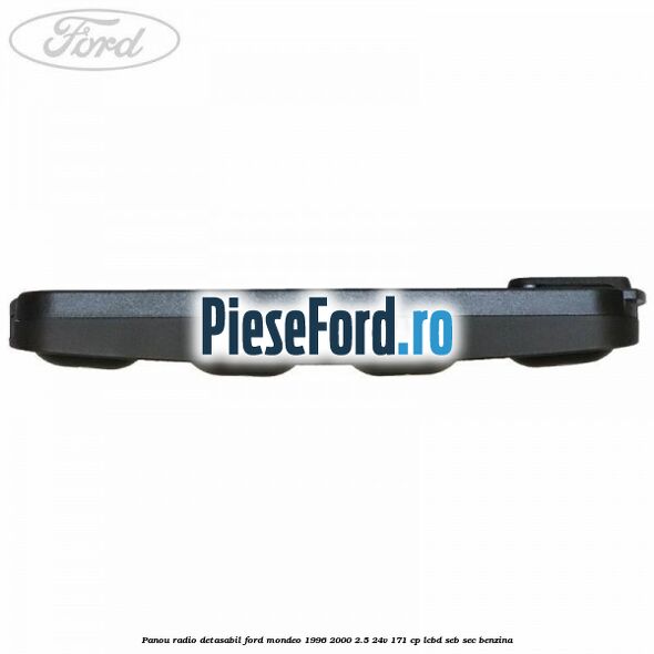 Panou radio detasabil Ford Mondeo 1996-2000 2.5 24V 171 cp LCBD, SEB, SEC benzina