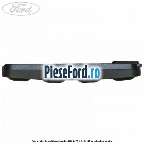 Panou radio detasabil Ford Mondeo 2000-2007 1.8 16V 125 cp CHBA, CHBB benzina
