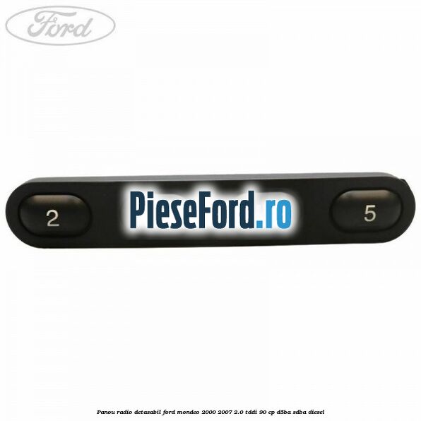 Panou radio detasabil Ford Mondeo 2000-2007 2.0 TDDI 90 cp D5BA, SDBA diesel