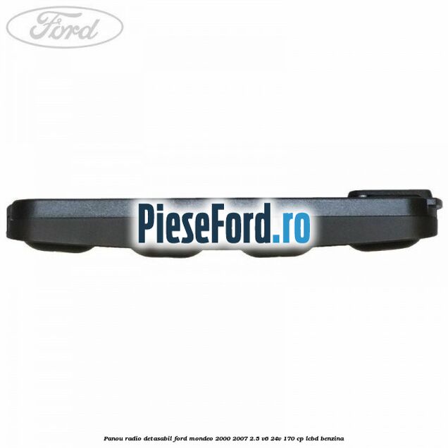 Panou radio detasabil Ford Mondeo 2000-2007 2.5 V6 24V 170 cp LCBD benzina
