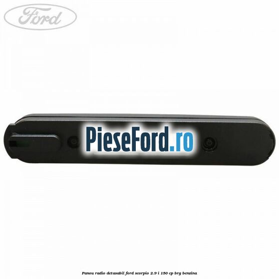 Panou radio detasabil Ford Scorpio 2.9 i 150 cp Panou radio detasabil Ford Scorpio 2.9 i 150 cp BRG benzina