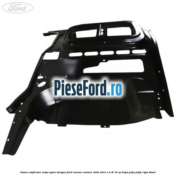 Panou ranforsare aripa spate dreapta Ford Tourneo Connect 2002-2014 1.8 Di 75 cp BHPA, P7PA, P7PB, R2PA diesel