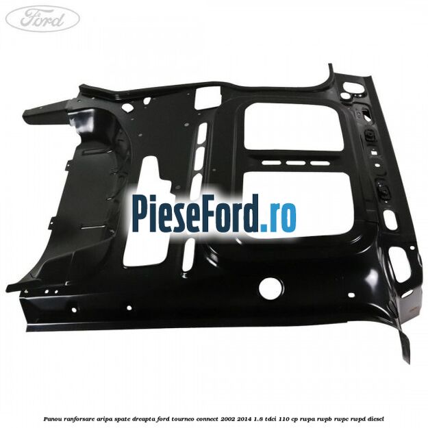Panou ranforsare aripa spate dreapta Ford Tourneo Connect 2002-2014 1.8 TDCi 110 cp RWPA, RWPB, RWPC, RWPD diesel