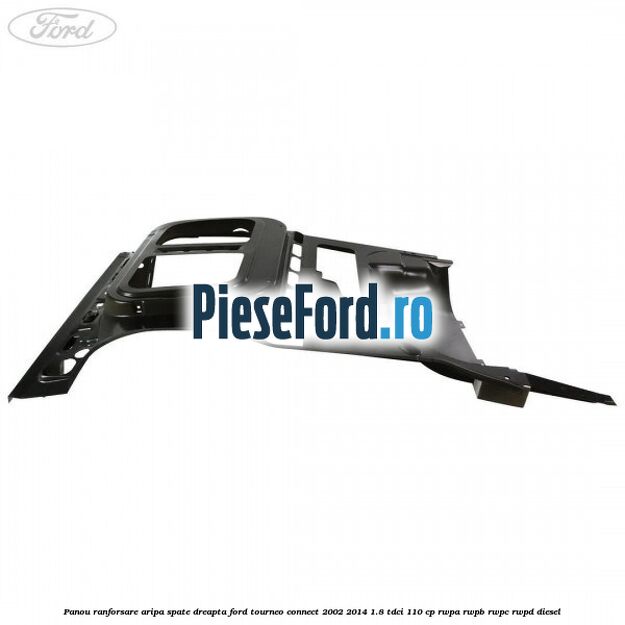 Panou ranforsare aripa spate dreapta Ford Tourneo Connect 2002-2014 1.8 TDCi 110 cp RWPA, RWPB, RWPC, RWPD diesel