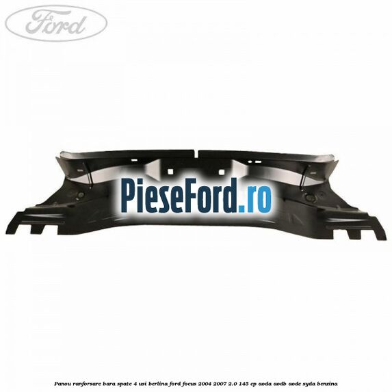 Panou ranforsare bara spate 4 usi berlina Ford Focus 2004-2007 2.0 145 cp Panou ranforsare bara spate 4 usi berlina Ford Focus 2004-2007 2.0 145 cp AODA, AODB, AODE, SYDA benzina