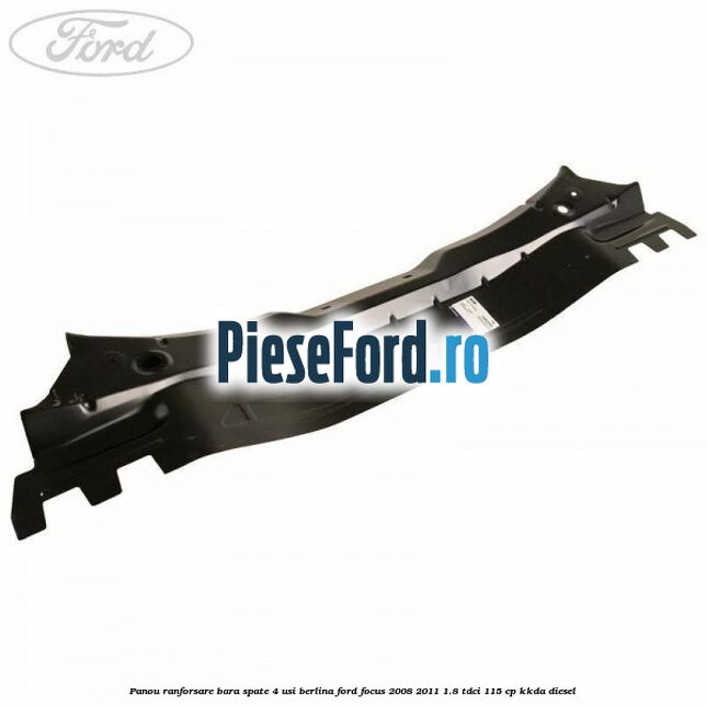 Panou ranforsare bara spate 4 usi berlina Ford Focus 2008-2011 1.8 TDCi 115 cp KKDA diesel
