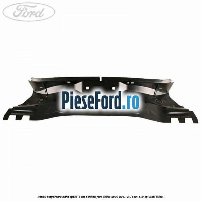 Panou ranforsare bara spate 4 usi berlina Ford Focus 2008-2011 2.0 TDCi 110 cp IXDA diesel