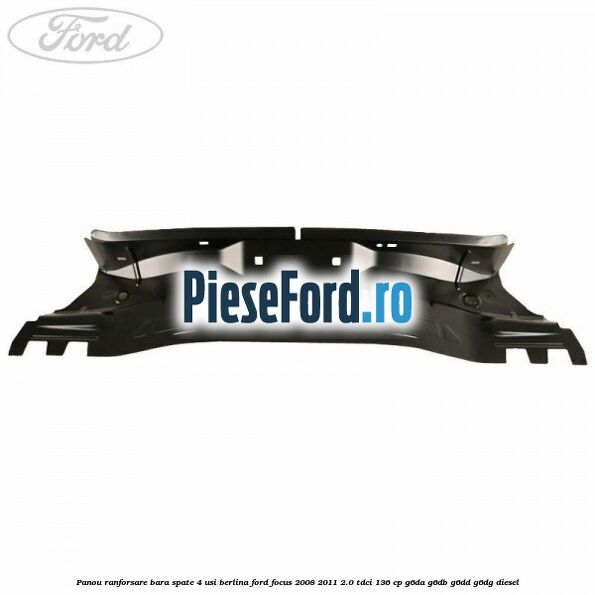 Panou ranforsare bara spate 4 usi berlina Ford Focus 2008-2011 2.0 TDCi 136 cp G6DA, G6DB, G6DD, G6DG diesel