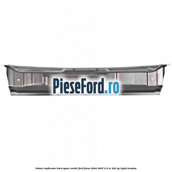 Panou ranforsare bara spate combi Ford Focus 2004-2007 2.5 ST 225 cp HYDA benzina
