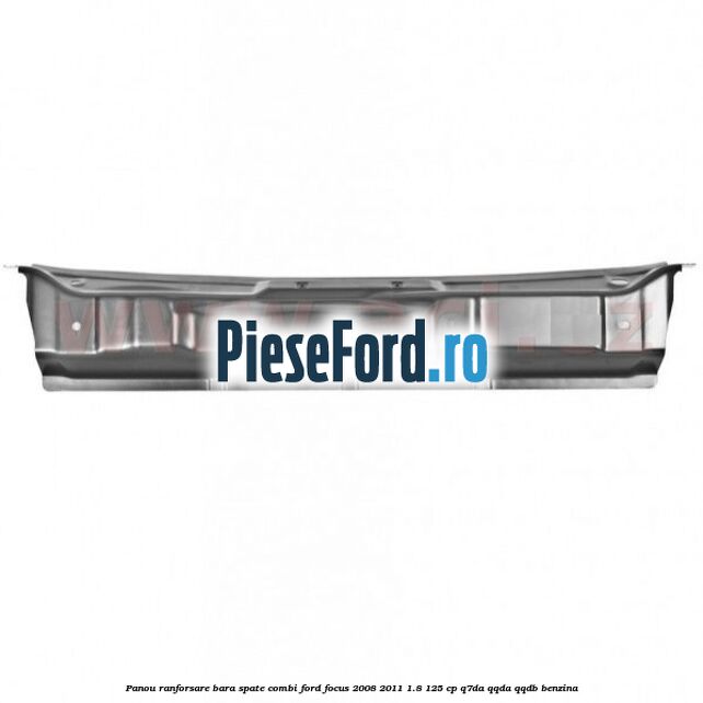 Panou ranforsare bara spate combi Ford Focus 2008-2011 1.8 125 cp Q7DA, QQDA, QQDB benzina