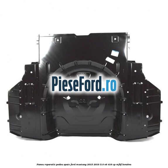 Panou reparatie podea spate Ford Mustang 2015-2018 5.0 V8 418 cp MF8F benzina