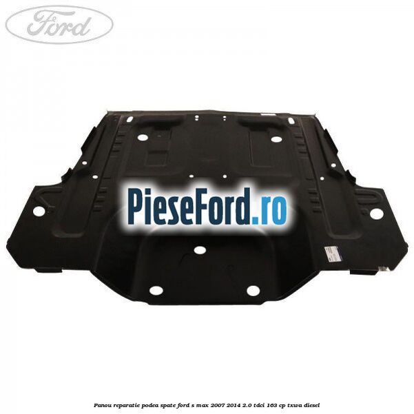 Panou reparatie podea spate Ford S-Max 2007-2014 2.0 TDCi 163 cp TXWA diesel