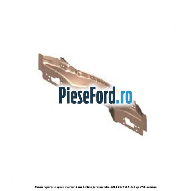 Panou reparatie spate inferior 4 usi berlina Ford Mondeo 2014-2018 2.5 149 cp S7CB benzina