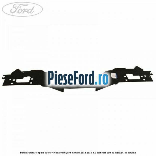 Panou reparatie spate inferior 5 usi break Ford Mondeo 2014-2018 1.0 EcoBoost 125 cp M1CA, M1CB benzina