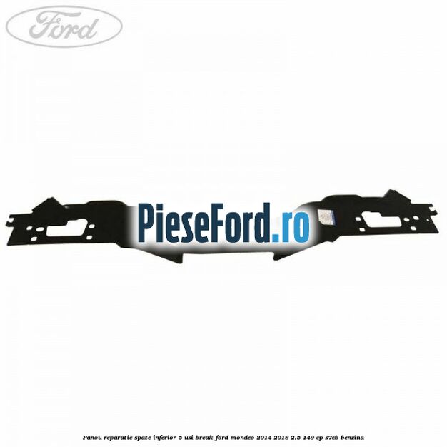 Panou reparatie spate inferior 5 usi break Ford Mondeo 2014-2018 2.5 149 cp S7CB benzina