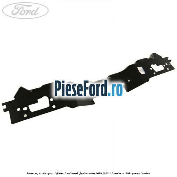 Panou reparatie spate inferior 5 usi break Ford Mondeo 2019-2023 1.5 EcoBoost 165 cp UNCN benzina