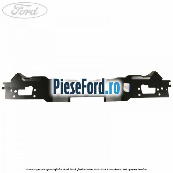 Panou reparatie spate inferior 5 usi break Ford Mondeo 2019-2023 1.5 EcoBoost 165 cp UNCN benzina
