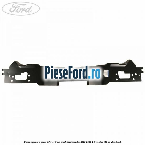 Panou reparatie spate inferior 5 usi break Ford Mondeo 2019-2023 2.0 EcoBlue 150 cp YLCC diesel