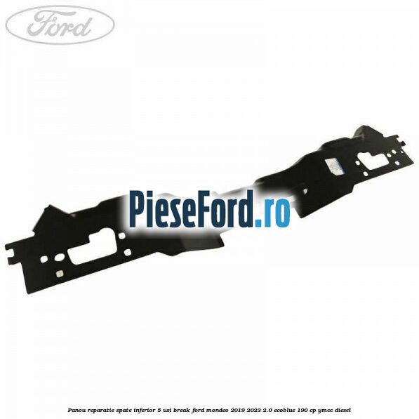 Panou reparatie spate inferior 5 usi break Ford Mondeo 2019-2023 2.0 EcoBlue 190 cp YMCC diesel
