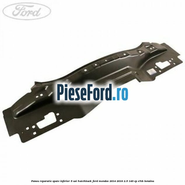 Panou reparatie spate inferior 5 usi hatchback Ford Mondeo 2014-2018 2.5 149 cp S7CB benzina