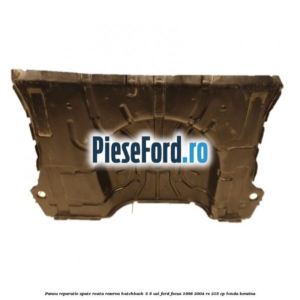 Panou reparatie spate roata rezerva hatchback 3/5 usi Ford Focus 1998-2004 RS 215 cp HMDA benzina