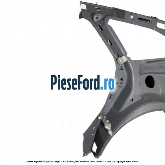 Panou reparatie spate stanga 5 usi break Ford Mondeo 2014-2018 1.5 TDCi 120 cp UGCC, XUCA diesel