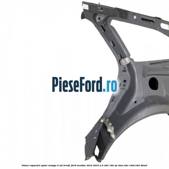 Panou reparatie spate stanga 5 usi break Ford Mondeo 2014-2018 2.0 TDCi 180 cp T8CA, T8CC, T8CD, T8CL diesel