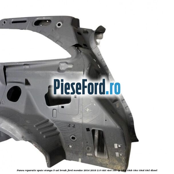 Panou reparatie spate stanga 5 usi break Ford Mondeo 2014-2018 2.0 TDCi 4x4 180 cp T8CA, T8CB, T8CC, T8CD, T8CL diesel