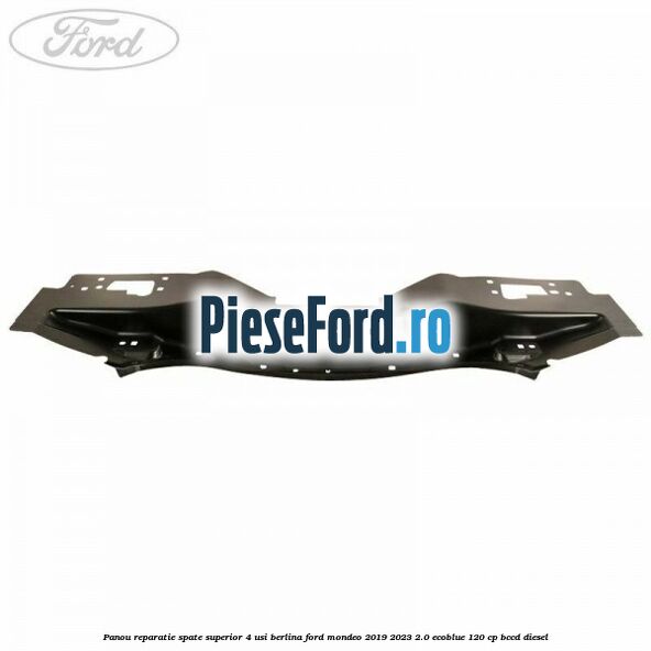 Panou reparatie spate superior 4 usi berlina Ford Mondeo 2019-2023 2.0 EcoBlue 120 cp BCCD diesel