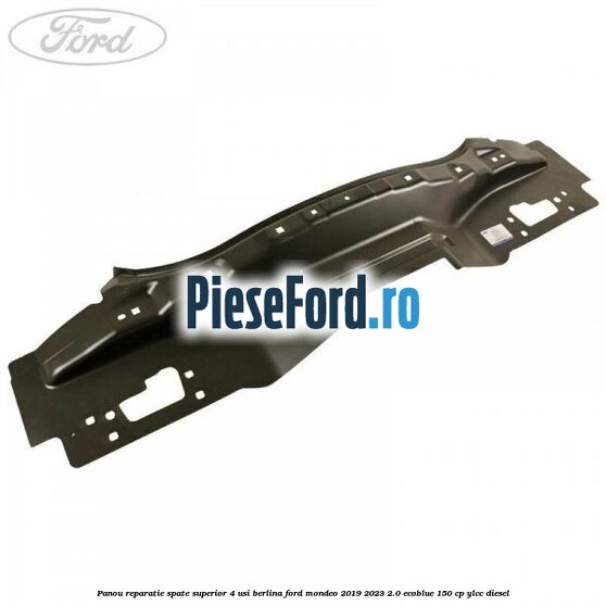 Panou reparatie spate superior 4 usi berlina Ford Mondeo 2019-2023 2.0 EcoBlue 150 cp YLCC diesel