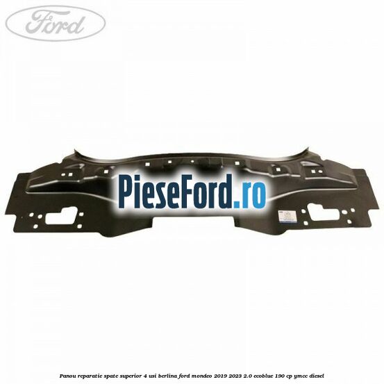 Panou reparatie spate superior 4 usi berlina Ford Mondeo 2019-2023 2.0 EcoBlue 190 cp YMCC diesel