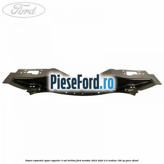 Panou reparatie spate superior 4 usi berlina Ford Mondeo 2019-2023 2.0 EcoBlue 190 cp YMCC diesel