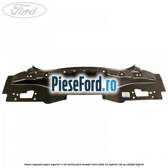 Panou reparatie spate superior 4 usi berlina Ford Mondeo 2019-2023 2.0 Hybrid 188 cp C20EDEF hybrid