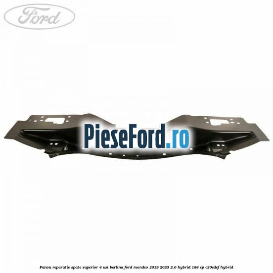 Panou reparatie spate superior 4 usi berlina Ford Mondeo 2019-2023 2.0 Hybrid 188 cp C20EDEF hybrid