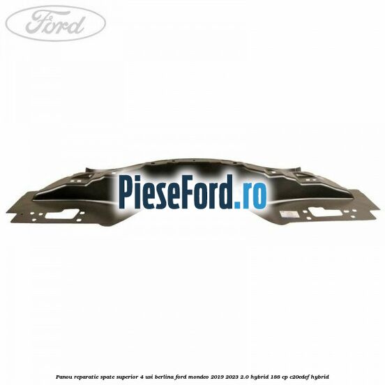 Panou reparatie spate superior 4 usi berlina Ford Mondeo 2019-2023 2.0 Hybrid 188 cp C20EDEF hybrid