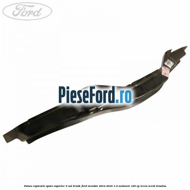 Panou reparatie spate superior 5 usi break Ford Mondeo 2014-2018 1.0 EcoBoost 125 cp M1CA, M1CB benzina