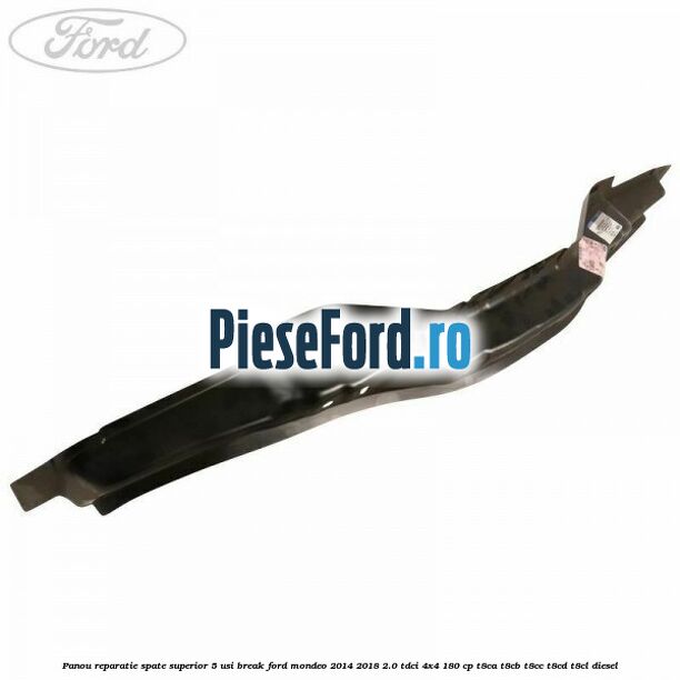 Panou reparatie spate superior 5 usi break Ford Mondeo 2014-2018 2.0 TDCi 4x4 180 cp T8CA, T8CB, T8CC, T8CD, T8CL diesel