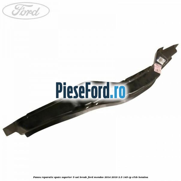 Panou reparatie spate superior 5 usi break Ford Mondeo 2014-2018 2.5 149 cp S7CB benzina