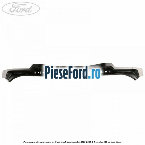 Panou reparatie spate superior 5 usi break Ford Mondeo 2019-2023 2.0 EcoBlue 120 cp BCCD diesel