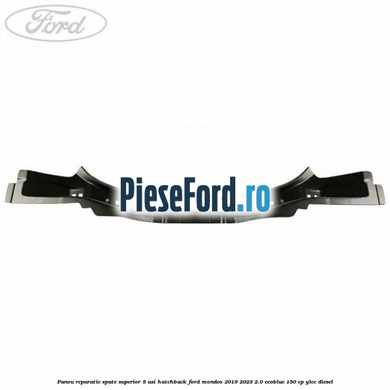 Panou reparatie spate superior 5 usi hatchback Ford Mondeo 2019-2023 2.0 EcoBlue 150 cp YLCC diesel