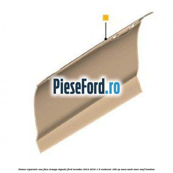 Panou reparatie usa fata stanga Vignale Ford Mondeo 2014-2018 1.5 EcoBoost 160 cp UNCA, UNCB, UNCE, UNCF benzina