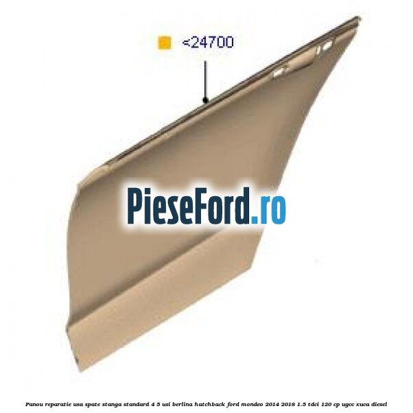 Panou reparatie usa spate stanga standard 4/5 usi berlina/hatchback Ford Mondeo 2014-2018 1.5 TDCi 120 cp UGCC, XUCA diesel