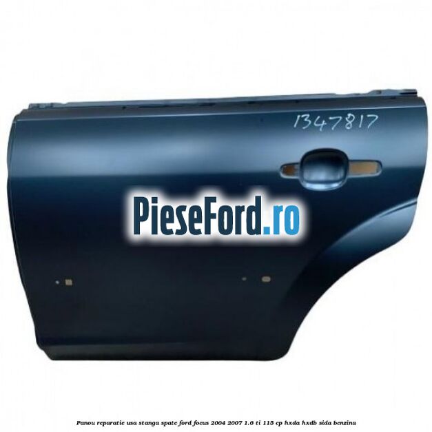Panou reparatie usa stanga spate Ford Focus 2004-2007 1.6 Ti 115 cp HXDA, HXDB, SIDA benzina