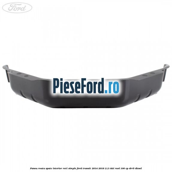 Panou roata spate interior roti simple Ford Transit 2014-2018 2.2 TDCi RWD 100 cp DRR5 diesel