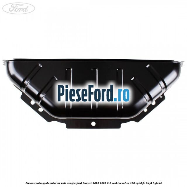 Panou roata spate interior roti simple Ford Transit 2019-2023 2.0 EcoBlue mHEV 130 cp BKFC, BKFD Hybrid