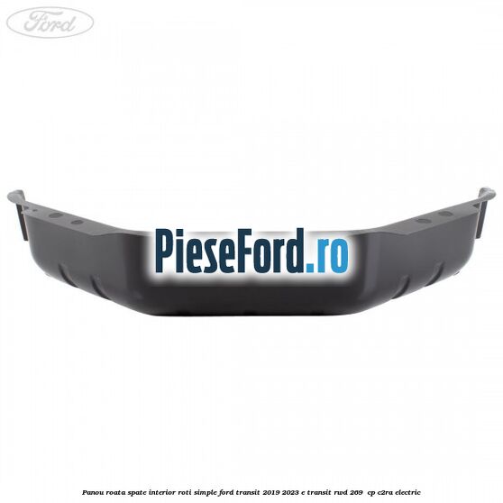Panou roata spate interior roti simple Ford Transit 2019-2023 E-TRANSIT RWD 269  cp C2RA electric